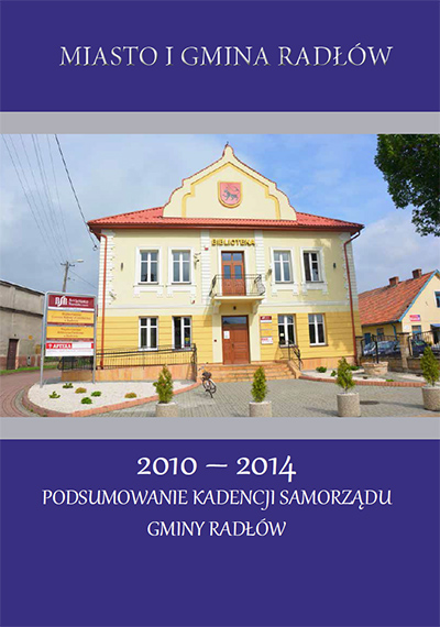 PODSUMOWANIE KADENCJI SAMORZ?DU GMINY RAD?ÓW 2010 - 2014 PODSUMOWANIE KADENCJI SAMORZ?DU GMINY RAD?ÓW 2010 - 2014